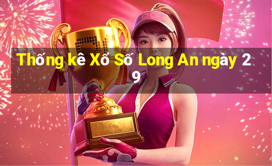 Thống kê Xổ Số Long An ngày 29