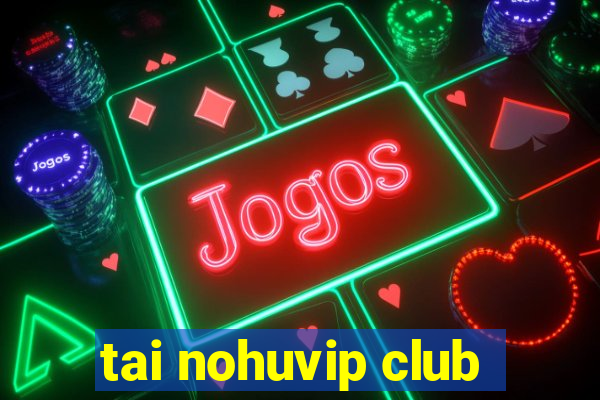 tai nohuvip club