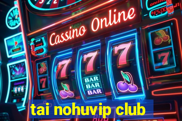 tai nohuvip club