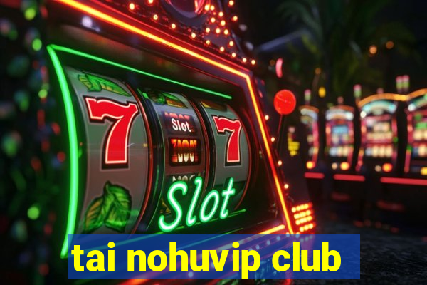 tai nohuvip club