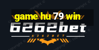 game hu 79 win