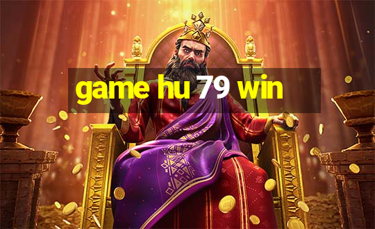 game hu 79 win