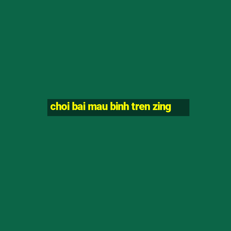 choi bai mau binh tren zing