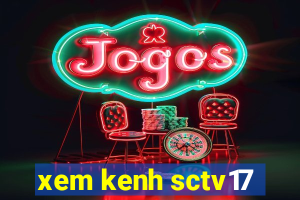 xem kenh sctv17