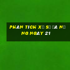 Phân tích Xổ Số đà nẵng ngày 21