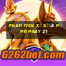 Phân tích Xổ Số đà nẵng ngày 21