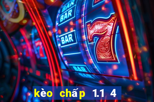 kèo chấp 1.1 4 là gì