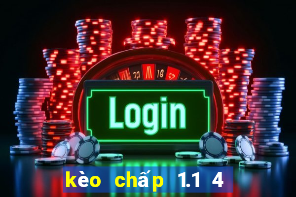 kèo chấp 1.1 4 là gì