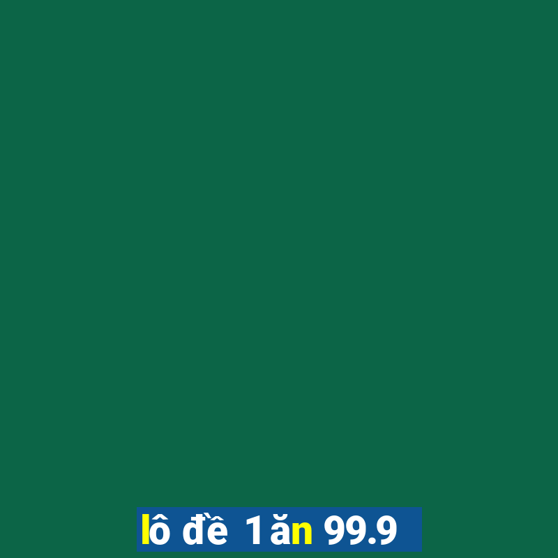 lô đề 1 ăn 99.9