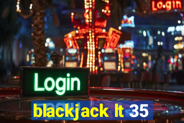 blackjack lt 35