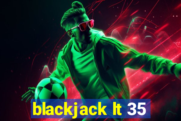 blackjack lt 35