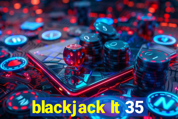 blackjack lt 35