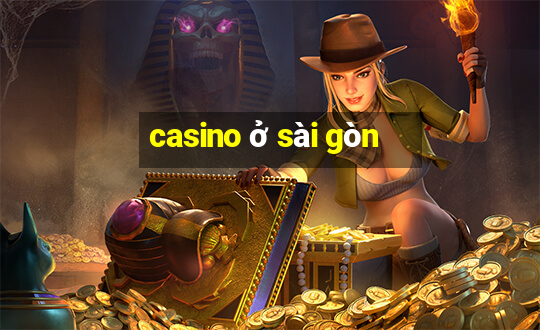 casino ở sài gòn