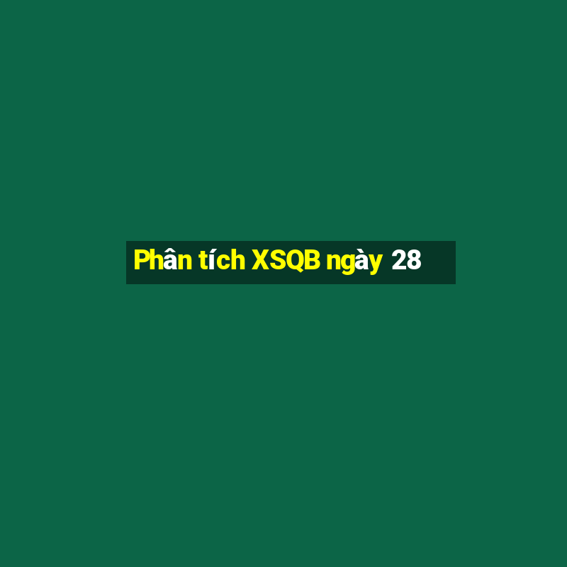 Phân tích XSQB ngày 28