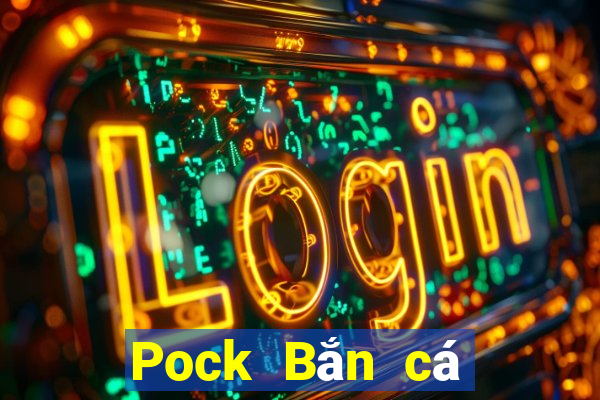 Pock Bắn cá 4.75 Phiên bản