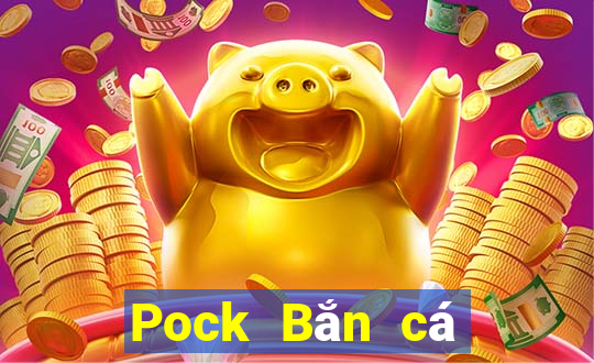 Pock Bắn cá 4.75 Phiên bản