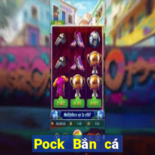 Pock Bắn cá 4.75 Phiên bản