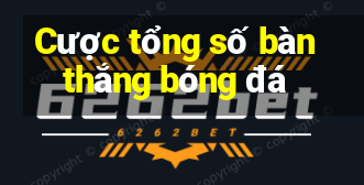 Cược tổng số bàn thắng bóng đá