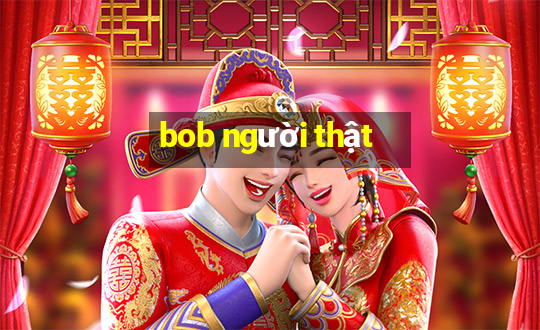 bob người thật