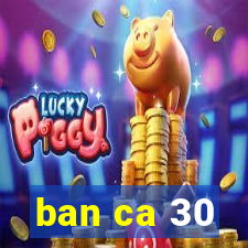 ban ca 30