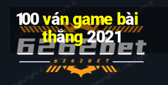 100 ván game bài thắng 2021