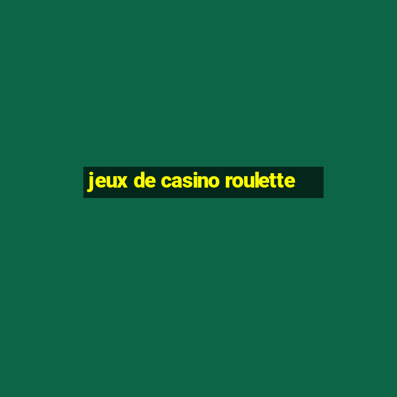 jeux de casino roulette