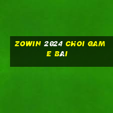 Zowin 2024 Choi Game Bài