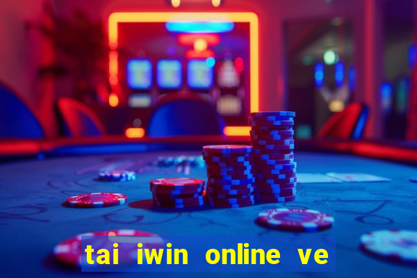 tai iwin online ve dien thoai