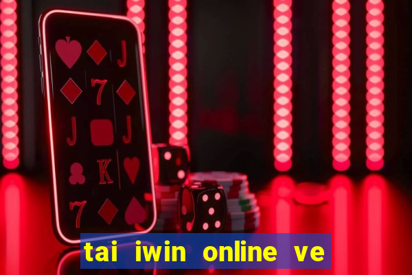 tai iwin online ve dien thoai