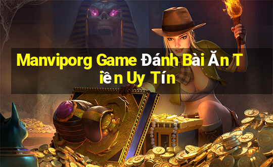 Manviporg Game Đánh Bài Ăn Tiền Uy Tín