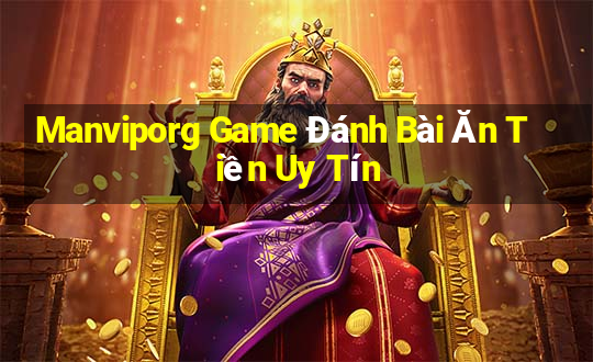 Manviporg Game Đánh Bài Ăn Tiền Uy Tín