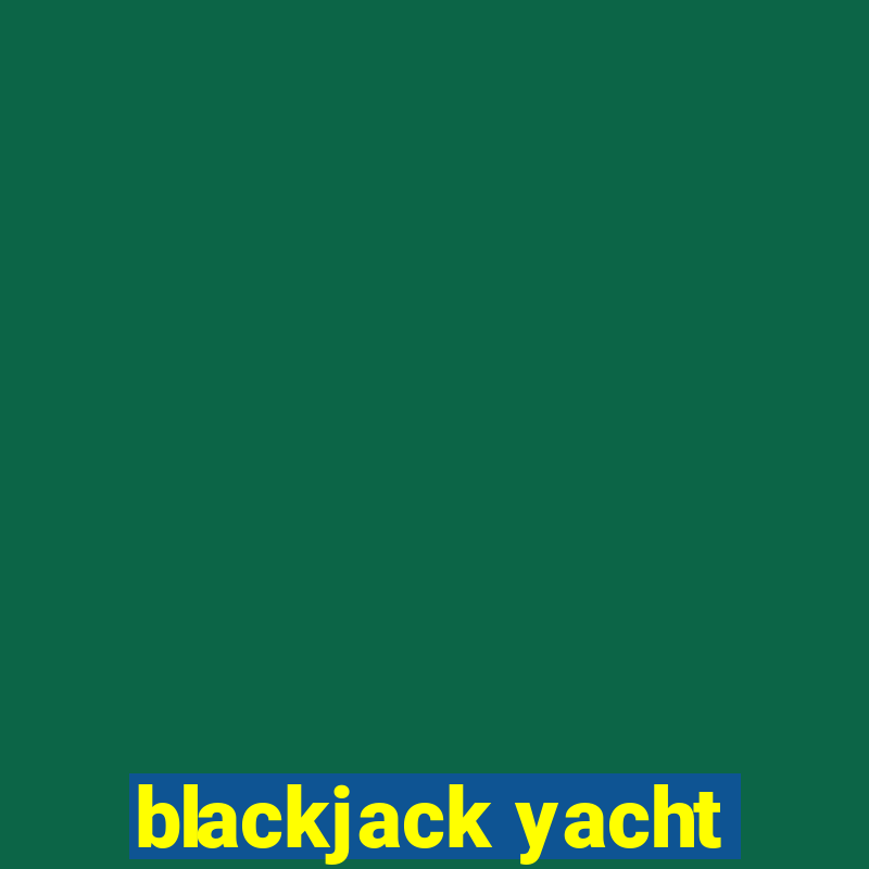 blackjack yacht