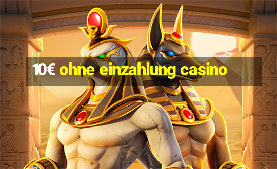 10€ ohne einzahlung casino