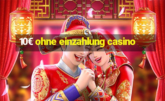 10€ ohne einzahlung casino