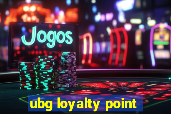 ubg loyalty point