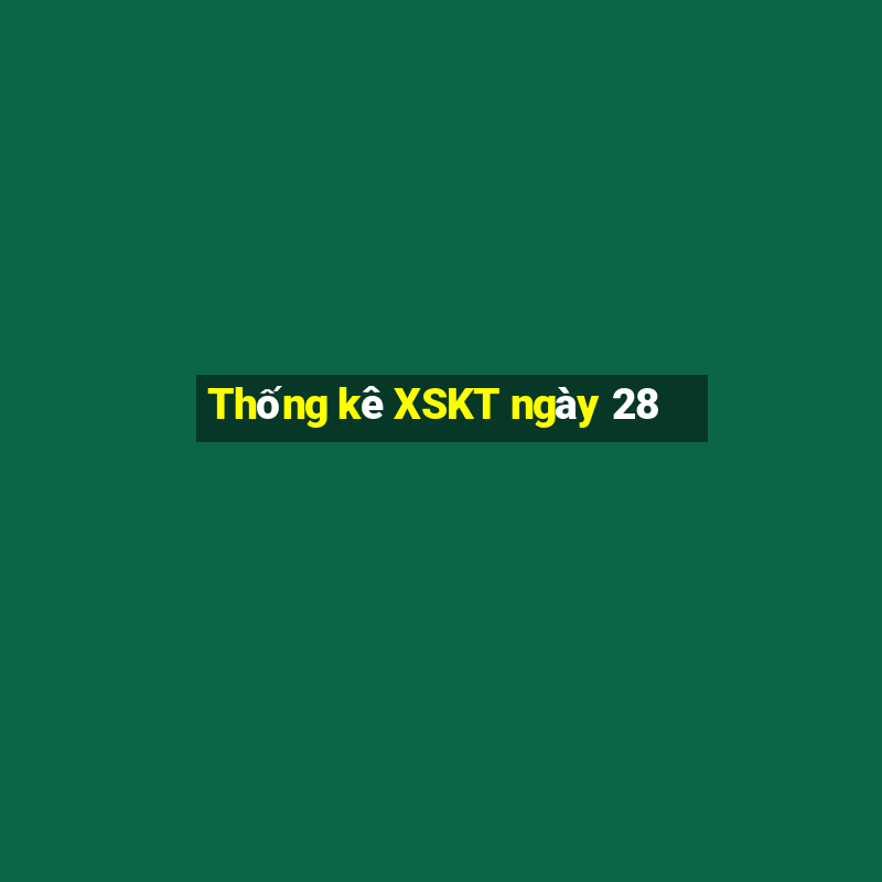 Thống kê XSKT ngày 28