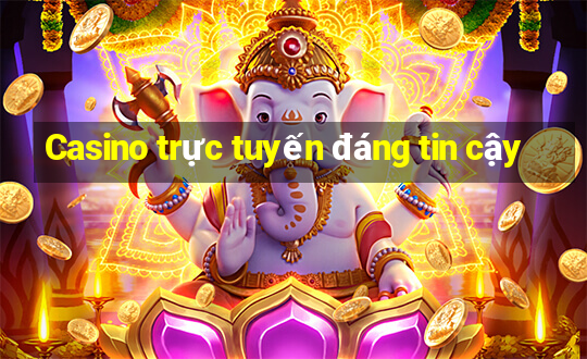 Casino trực tuyến đáng tin cậy