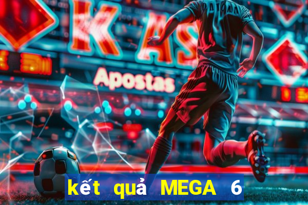 kết quả MEGA 6 45 ngày 30