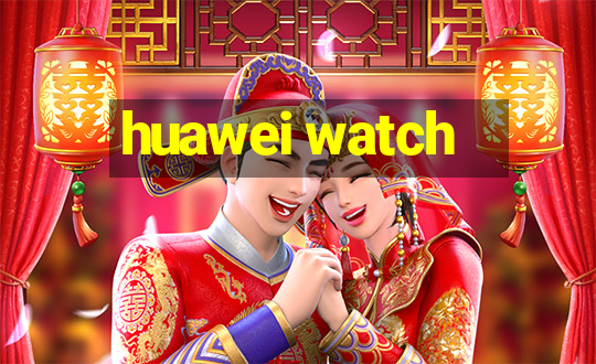 huawei watch