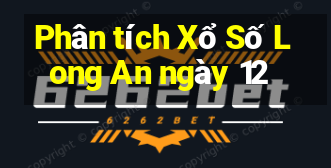 Phân tích Xổ Số Long An ngày 12