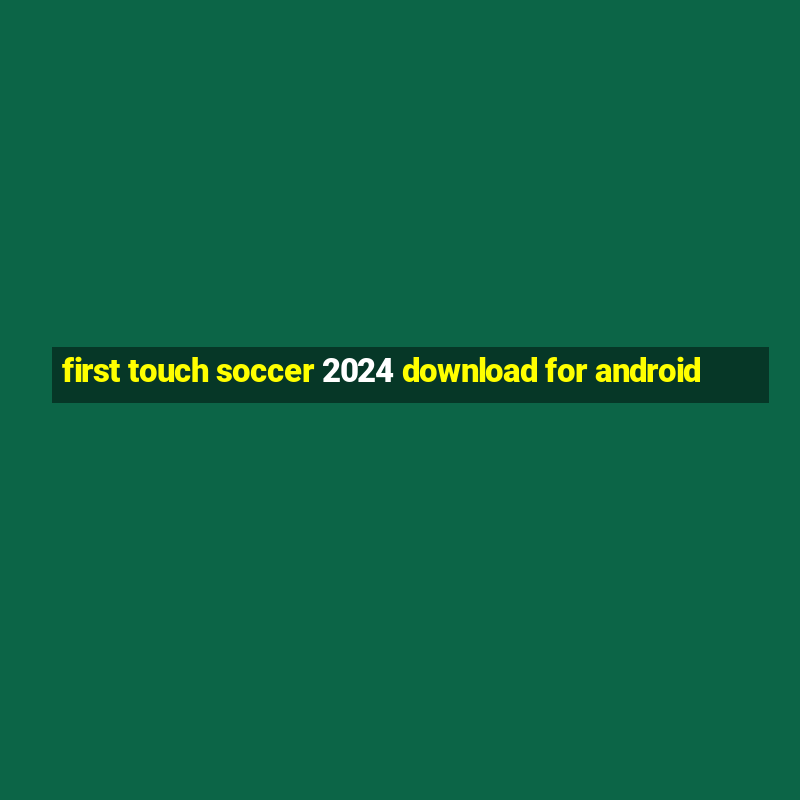 first touch soccer 2024 download for android