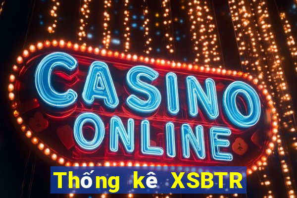 Thống kê XSBTR ngày 9