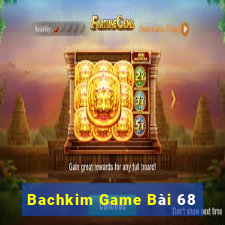 Bachkim Game Bài 68