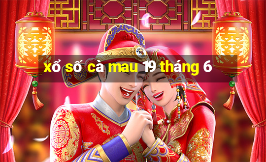 xổ số cà mau 19 tháng 6