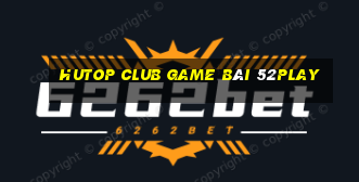 Hutop Club Game Bài 52Play