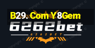 B29. Com Y8Gem