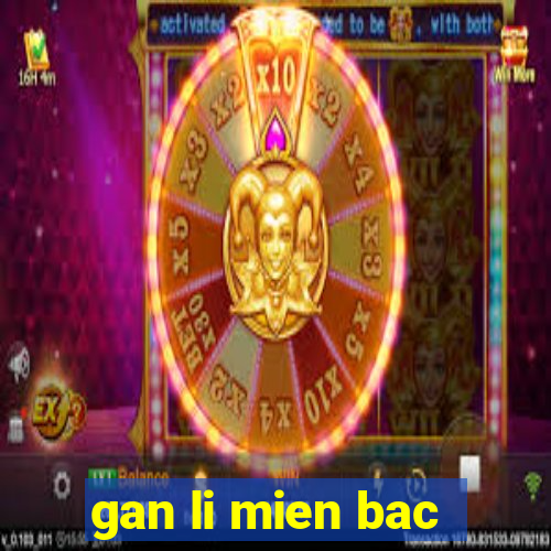 gan li mien bac