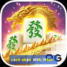 cách nhận 100k i9bet