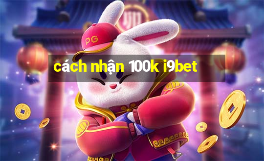 cách nhận 100k i9bet