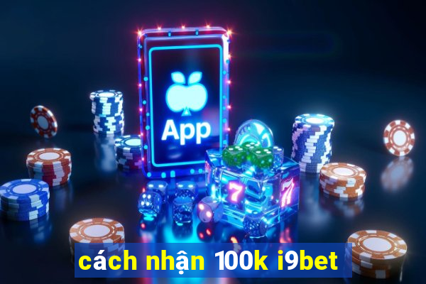 cách nhận 100k i9bet